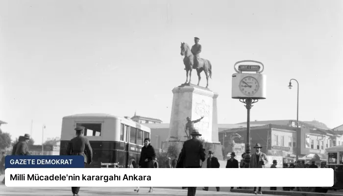 Milli Mücadele’nin karargahı Ankara