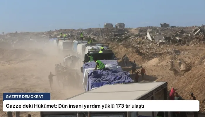 Gazze’deki Hükümet: Dün insani yardım yüklü 173 tır ulaştı