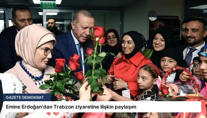 Emine Erdoğan’dan Trabzon ziyaretine ilişkin paylaşım