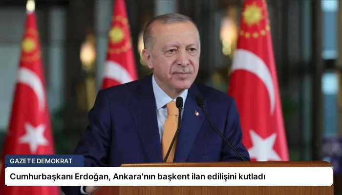 Cumhurbaşkanı Erdoğan, Ankara’nın başkent ilan edilişini kutladı