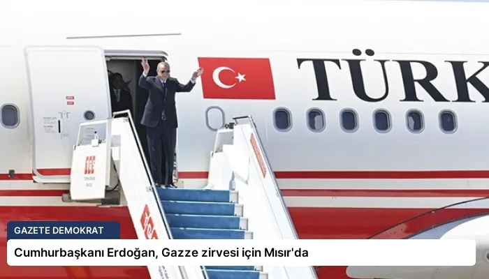 Cumhurbaşkanı Erdoğan, Gazze zirvesi için Mısır’da