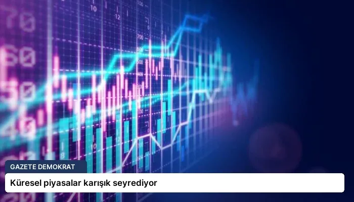 Küresel piyasalar karışık seyrediyor