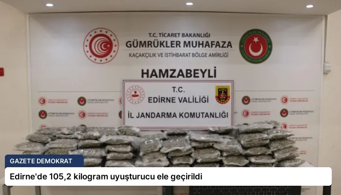 Edirne’de 105,2 kilogram uyuşturucu ele geçirildi