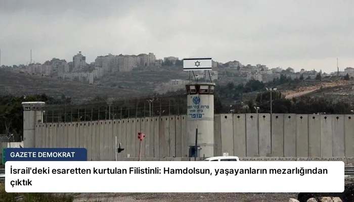 İsrail’deki esaretten kurtulan Filistinli: Hamdolsun, yaşayanların mezarlığından çıktık