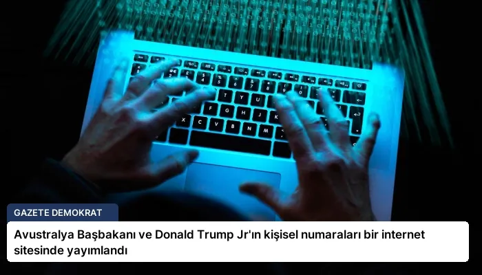 Avustralya Başbakanı ve Donald Trump Jr’ın kişisel numaraları bir internet sitesinde yayımlandı