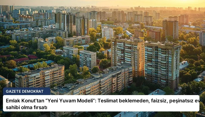 Emlak Konut’tan “Yeni Yuvam Modeli”: Teslimat beklemeden, faizsiz, peşinatsız ev sahibi olma fırsatı