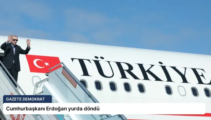Cumhurbaşkanı Erdoğan yurda döndü