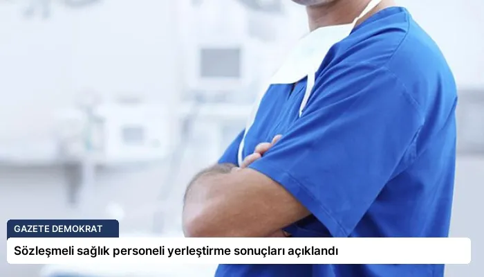 Sözleşmeli sağlık personeli yerleştirme sonuçları açıklandı