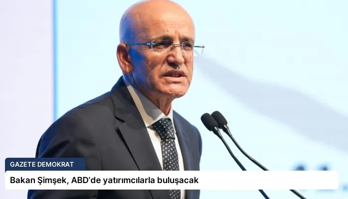 Bakan Şimşek, ABD’de yatırımcılarla buluşacak