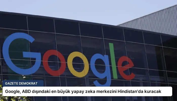Google, ABD dışındaki en büyük yapay zeka merkezini Hindistan’da kuracak
