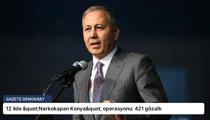 12 ilde "Narkokapan Konya" operasyonu: 421 gözaltı