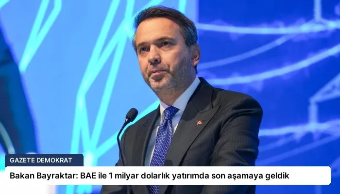 Bakan Bayraktar: BAE ile 1 milyar dolarlık yatırımda son aşamaya geldik