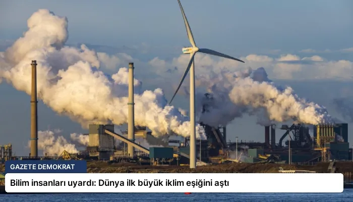 Bilim insanları uyardı: Dünya ilk büyük iklim eşiğini aştı