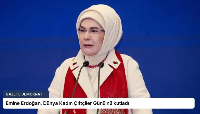 Emine Erdoğan, Dünya Kadın Çiftçiler Günü’nü kutladı