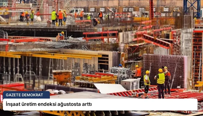 İnşaat üretim endeksi ağustosta arttı