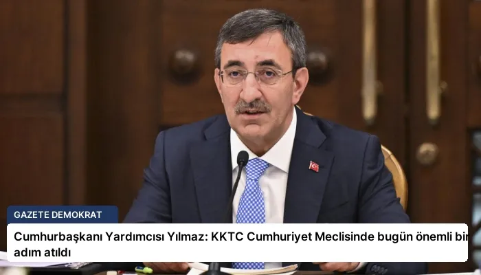 Cumhurbaşkanı Yardımcısı Yılmaz: KKTC Cumhuriyet Meclisinde bugün önemli bir adım atıldı