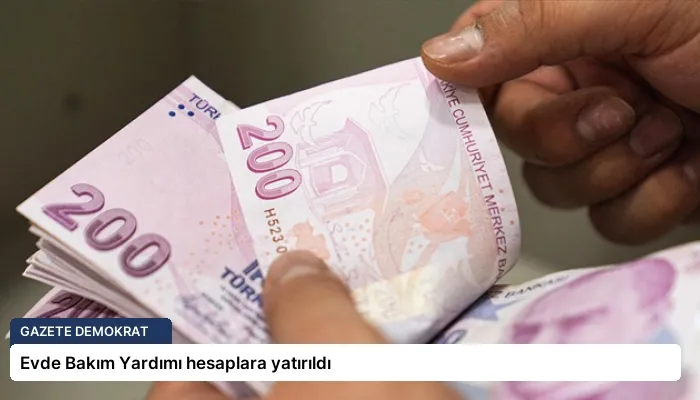 Evde Bakım Yardımı hesaplara yatırıldı