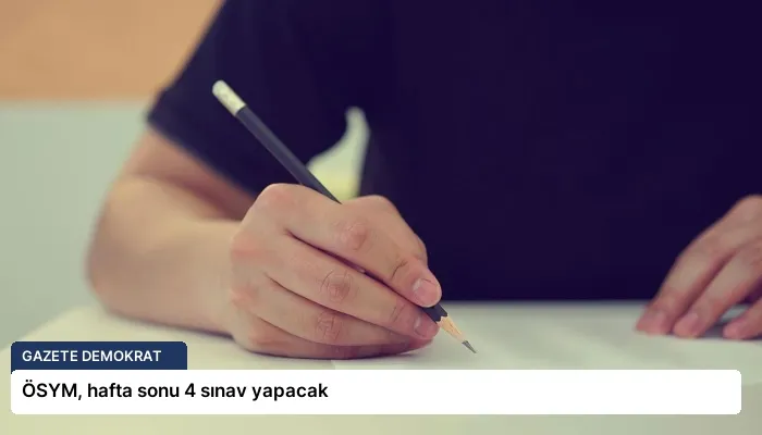 ÖSYM, hafta sonu 4 sınav yapacak