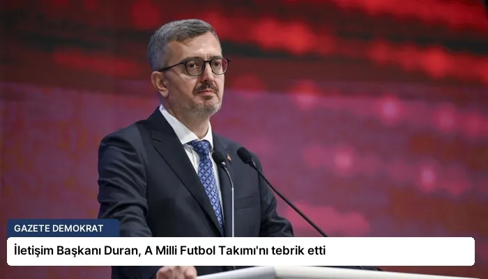İletişim Başkanı Duran, A Milli Futbol Takımı’nı tebrik etti