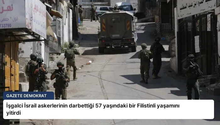 İşgalci İsrail askerlerinin darbettiği 57 yaşındaki bir Filistinli yaşamını yitirdi
