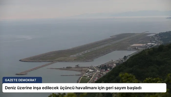Deniz üzerine inşa edilecek üçüncü havalimanı için geri sayım başladı