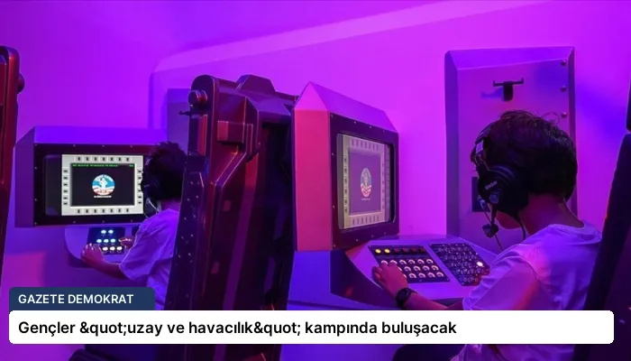 Gençler "uzay ve havacılık" kampında buluşacak
