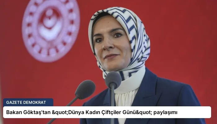 Bakan Göktaş’tan "Dünya Kadın Çiftçiler Günü" paylaşımı