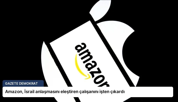 Amazon, İsrail anlaşmasını eleştiren çalışanını işten çıkardı