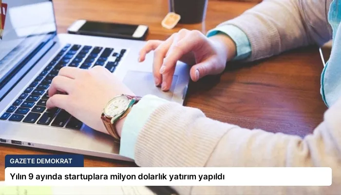Yılın 9 ayında startuplara milyon dolarlık yatırım yapıldı