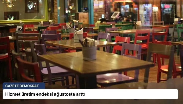 Hizmet üretim endeksi ağustosta arttı