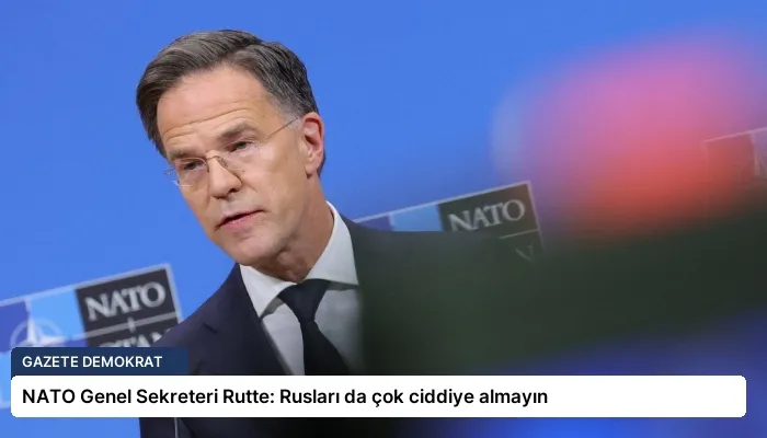 NATO Genel Sekreteri Rutte: Rusları da çok ciddiye almayın