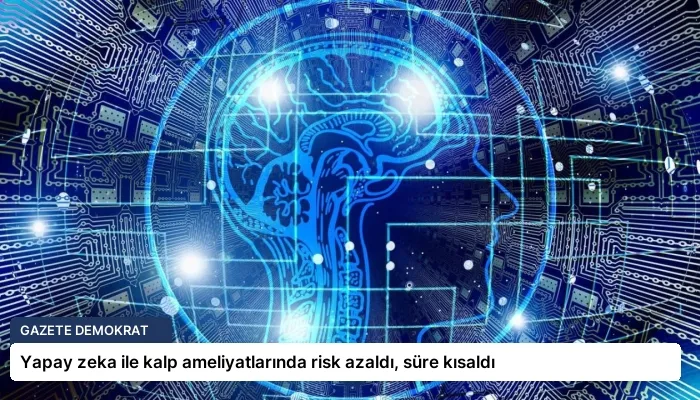 Yapay zeka ile kalp ameliyatlarında risk azaldı, süre kısaldı