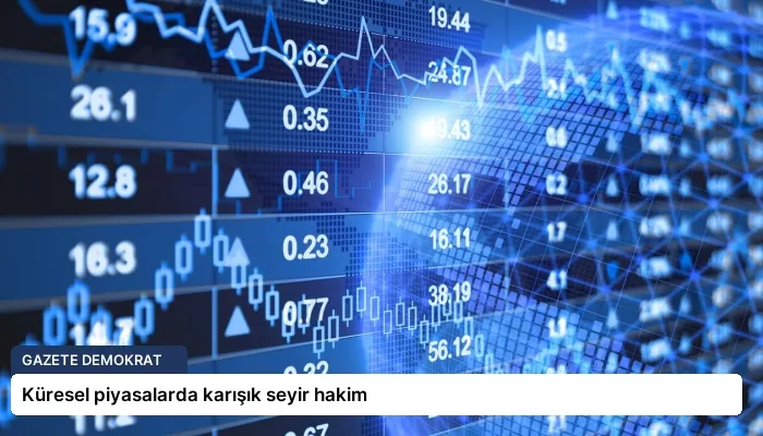 Küresel piyasalarda karışık seyir hakim