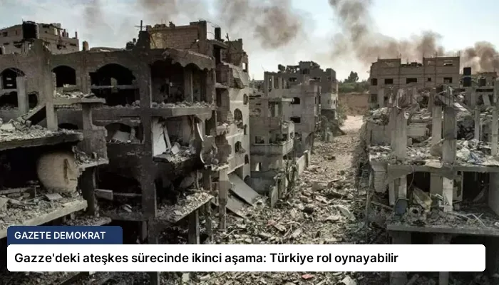 Gazze’deki ateşkes sürecinde ikinci aşama: Türkiye rol oynayabilir