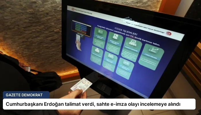 Cumhurbaşkanı Erdoğan talimat verdi, sahte e-imza olayı incelemeye alındı