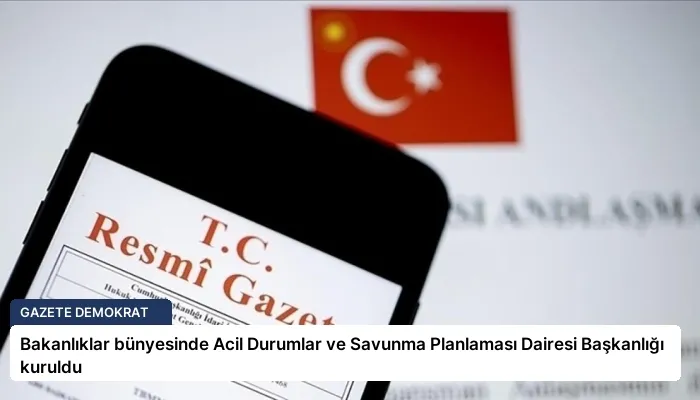 Bakanlıklar bünyesinde Acil Durumlar ve Savunma Planlaması Dairesi Başkanlığı kuruldu