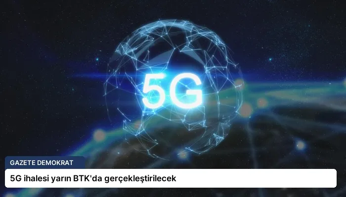 5G ihalesi yarın BTK’da gerçekleştirilecek