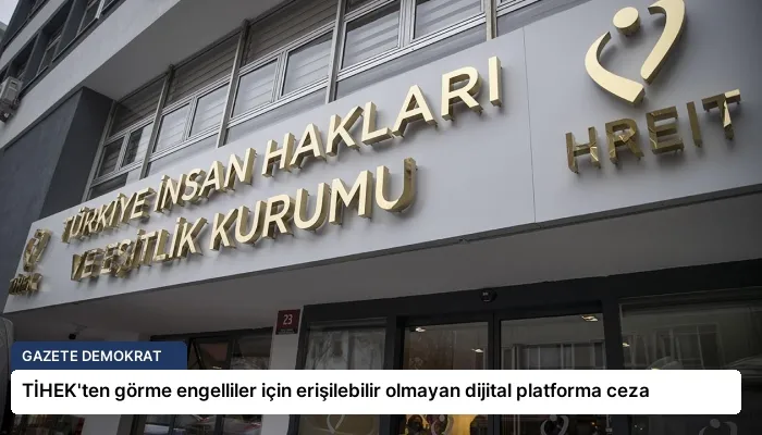 TİHEK’ten görme engelliler için erişilebilir olmayan dijital platforma ceza