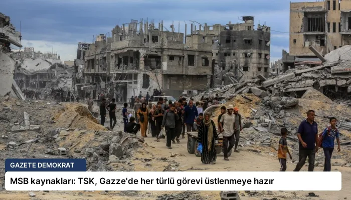 MSB kaynakları: TSK, Gazze’de her türlü görevi üstlenmeye hazır