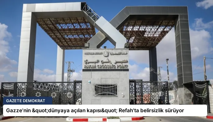 Gazze’nin "dünyaya açılan kapısı" Refah’ta belirsizlik sürüyor