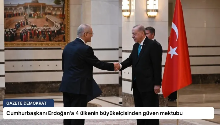 Cumhurbaşkanı Erdoğan’a 4 ülkenin büyükelçisinden güven mektubu