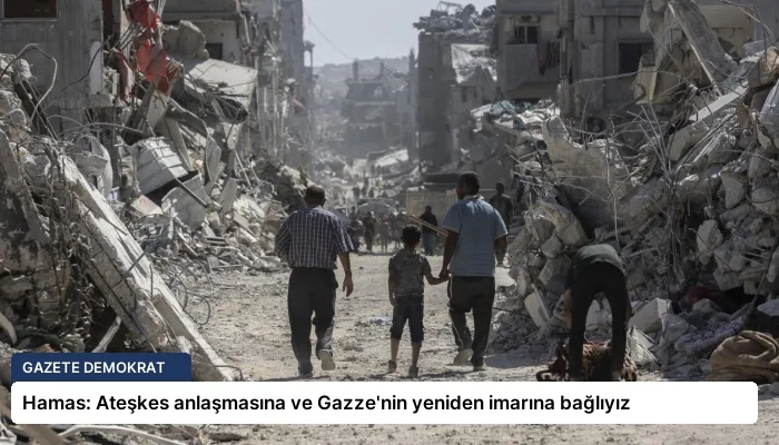 Hamas: Ateşkes anlaşmasına ve Gazze’nin yeniden imarına bağlıyız