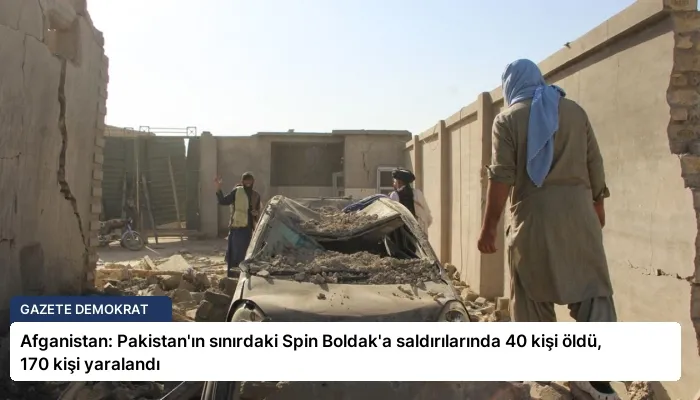 Afganistan: Pakistan’ın sınırdaki Spin Boldak’a saldırılarında 40 kişi öldü, 170 kişi yaralandı