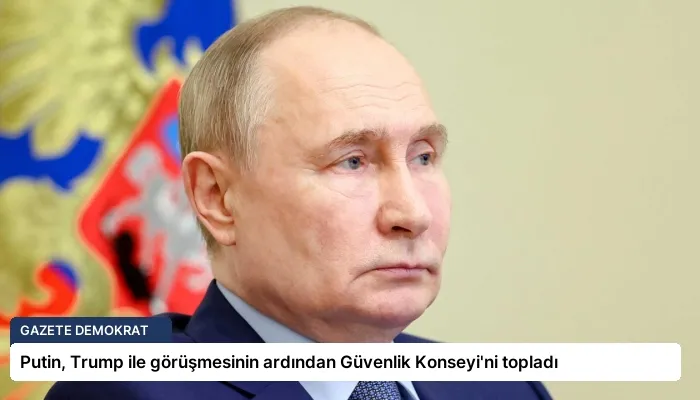 Putin, Trump ile görüşmesinin ardından Güvenlik Konseyi’ni topladı