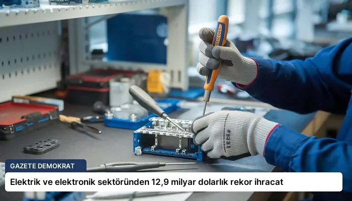 Elektrik ve elektronik sektöründen 12,9 milyar dolarlık rekor ihracat