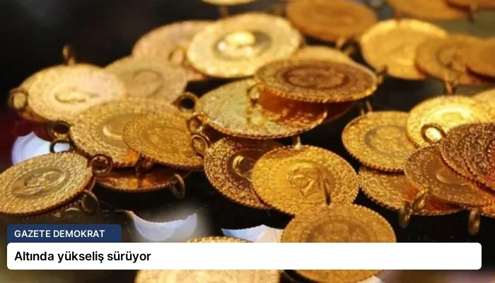 Altında yükseliş sürüyor
