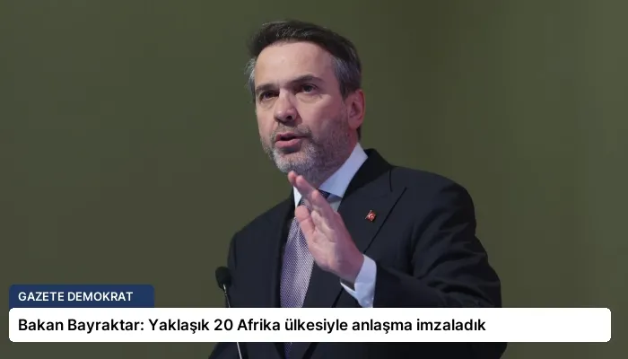 Bakan Bayraktar: Yaklaşık 20 Afrika ülkesiyle anlaşma imzaladık