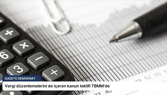Vergi düzenlemelerini de içeren kanun teklifi TBMM’de