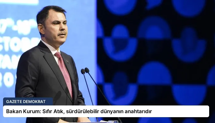 Bakan Kurum: Sıfır Atık, sürdürülebilir dünyanın anahtarıdır