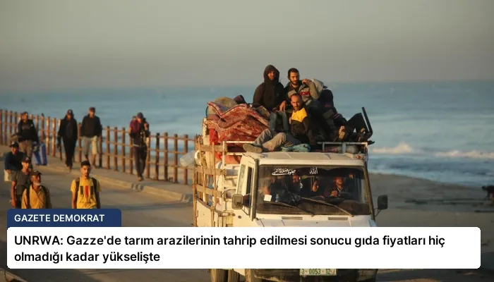 UNRWA: Gazze’de tarım arazilerinin tahrip edilmesi sonucu gıda fiyatları hiç olmadığı kadar yükselişte